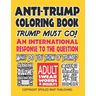 Anti-Trump Coloring Book: Trump must go! An international response to the question, What do you think of Trump?