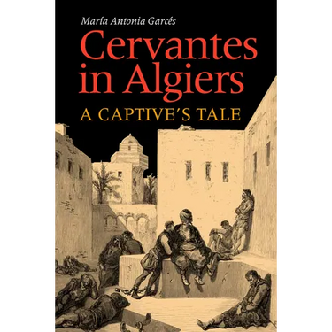 Cervantes in Algiers: A Captive's Tale