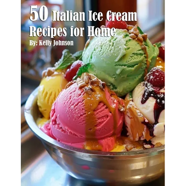 50 Italian Ice Cream Recipes for Home