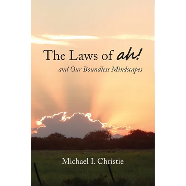 The Laws of ah!: and Our Boundless Mindscapes