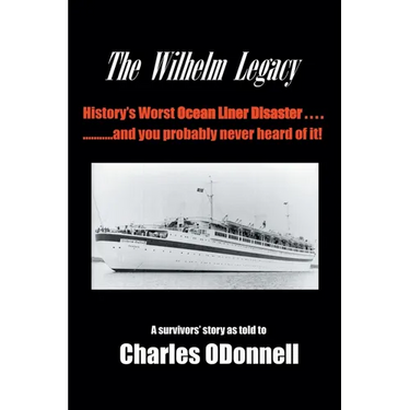 The Wilhelm Legacy: History's worst ocean liner disaster..... ..... and you probably never heard of it!