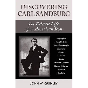 Discovering Carl Sandburg: The Eclectic Life of an American Icon