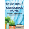 Toxic Home/Conscious Home: A Mindful Approach to Wellness at Home