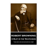 Robert Browning - A Blot In The 'Scutcheon: "Take away love and our earth is a tomb"
