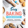 Easy Baking from Scratch: Quick Tutorials Time-Saving Tips Extraordinary Sweet and Savory Classics