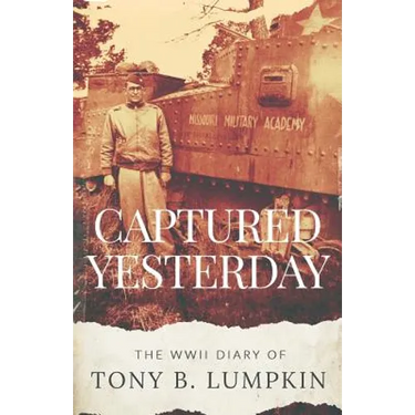 Captured Yesterday: The WWII Diary of Tony B. Lumpkin