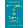 Ambiguity Is The Answer: Timeless Strategies for Creating Change