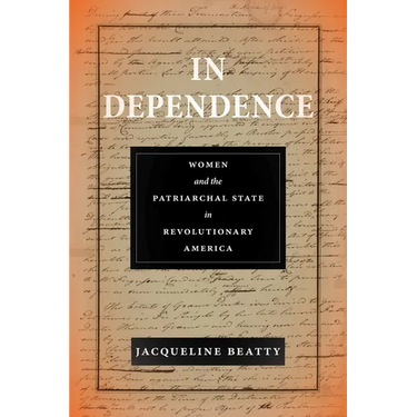 In Dependence: Women and the Patriarchal State in Revolutionary America