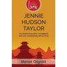 Jennie Hudson Taylor: An Adventurous Spirit, Courageous Faith and a Trailblazing Call to China