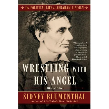 Wrestling with His Angel: The Political Life of Abraham Lincoln Vol. II, 1849-1856