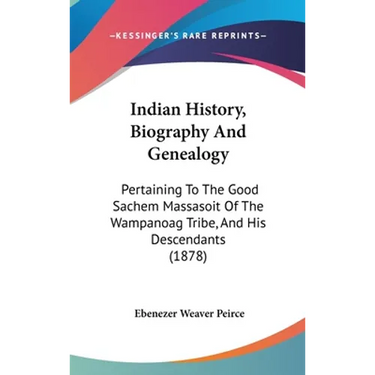 Indian History, Biography And Genealogy: Pertaining To The Good Sachem Massasoit Of The Wampanoag Tribe, And His Descendants (1878)