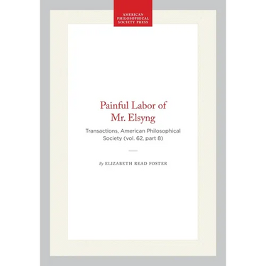 Painful Labor of Mr. Elsyng: Transactions, American Philosophical Society (Vol. 62, Part 8)