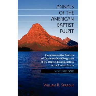 Annals of the American Baptist Pulpit: Volume One