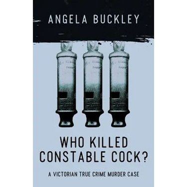 Who Killed Constable Cock?: A Victorian True Crime Murder Case