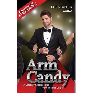 Arm Candy: A Celebrity Escort's Tales From The Red Carpet