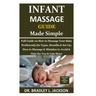 Infant Massage Guide Guide Made Simple: Full Guide on How to Massage Your Baby Proficiently;Its Types, Benefits & Set Up; How to Massage & Mistakes to