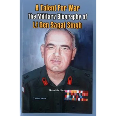 A Talent for War: The Military Biography of LT Gen Sagat Singh