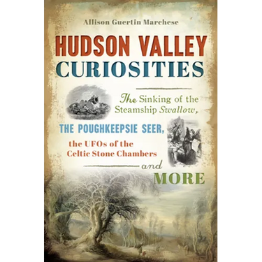 Hudson Valley Curiosities: The Sinking of the Steamship Swallow, the Poughkeepsie Seer, the UFOs of the Celtic Stone Chambers and More