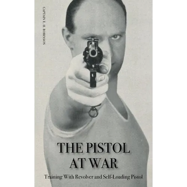 The Pistol in War: Training With Revolver and Self-Loading Pistol