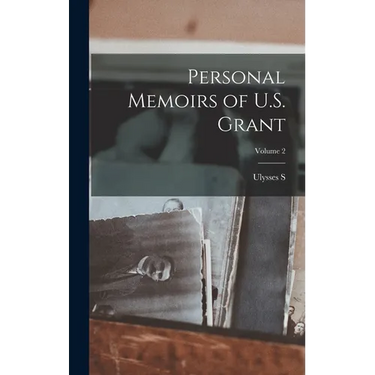 Personal Memoirs of U.S. Grant; Volume 2