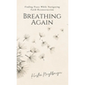 Breathing Again: Finding Peace While Navigating Faith Reconstruction