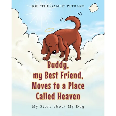 Buddy, my Best Friend, Moves to a Place Called Heaven: My Story about My Dog