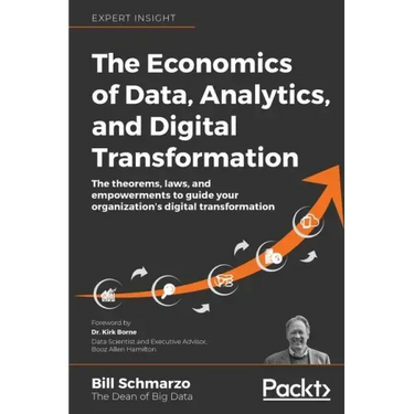 The Economics of Data, Analytics, and Digital Transformation: The theorems, laws, and empowerments to guide your organization's digital transformation