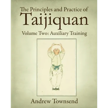 The Principles and Practice of Taijiquan: Volume Two: Auxiliary Training