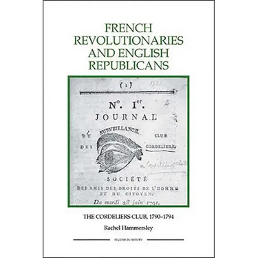 French Revolutionaries and English Republicans: The Cordeliers Club, 1790-1794