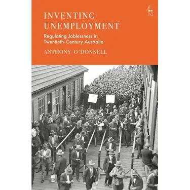 Inventing Unemployment: Regulating Joblessness in Twentieth-Century Australia