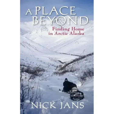 A Place Beyond: Finding Home in Arctic Alaska