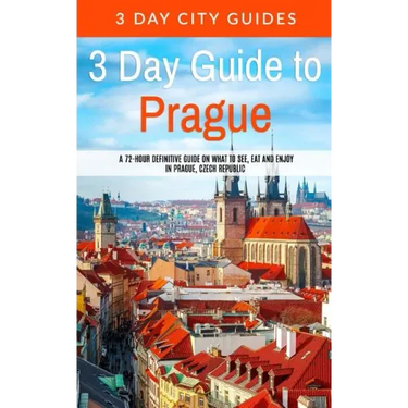 3 Day Guide to Prague: A 72-hour Definitive Guide on What to See, Eat and Enjoy in Prague, Czech Republic