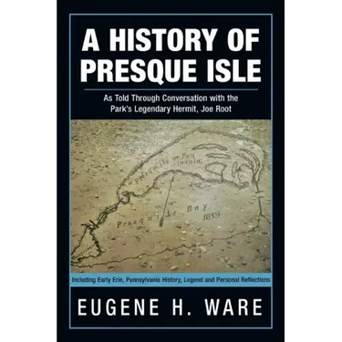 A History of Presque Isle: As Told Through Conversation with the Park's Legendary Hermit, Joe Root