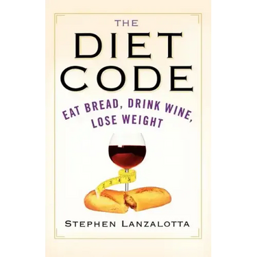 The Diet Code: Eat Bread, Drink Wine, Lose Weight