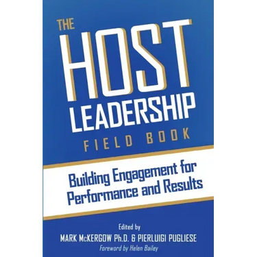 The Host Leadership Field Book: Building engagement for performance and results