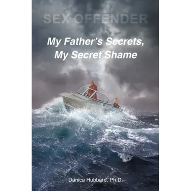 Sex Offender: My Father's Secrets, My Secret Shame
