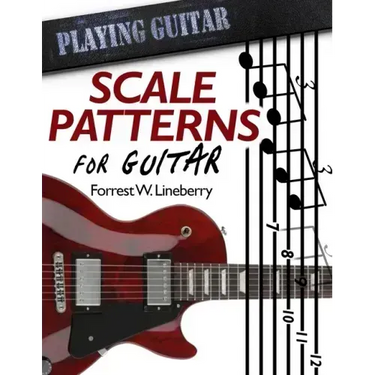 Scale Patterns for Guitar: 134 Melodic Sequences for Mastering the Guitar Fretboard