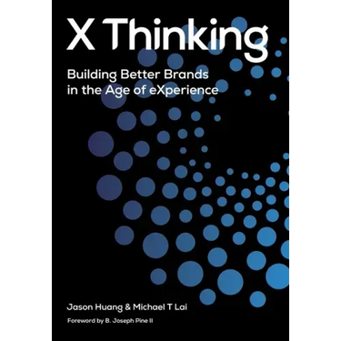 X Thinking: Building Better Brands in the Age of Experience
