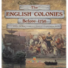 The English Colonies Before 1750 13 Colonies for Kids Grade 4 Children's Exploration Books