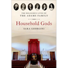 Household Gods: The Religious Lives of the Adams Family