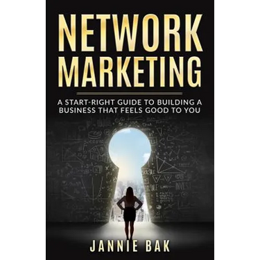 Network Marketing: A Start-Right Guide to Building a Business That Feels Good to You