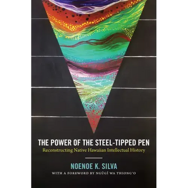 The Power of the Steel-Tipped Pen: Reconstructing Native Hawaiian Intellectual History