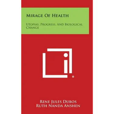 Mirage Of Health: Utopias, Progress, And Biological Change
