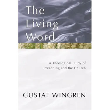 The Living Word: A Theological Study of Preaching and the Church