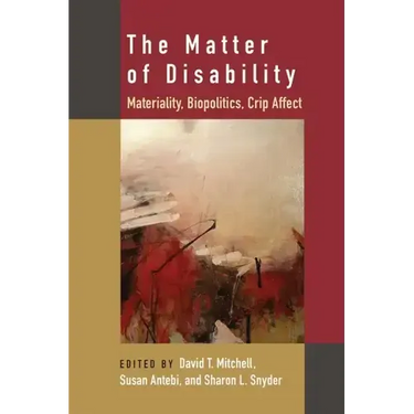 The Matter of Disability: Materiality, Biopolitics, Crip Affect
