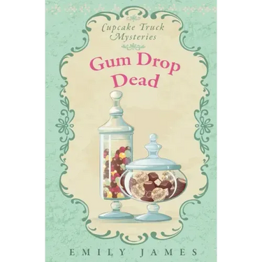 Gum Drop Dead: Cupcake Truck Mysteries