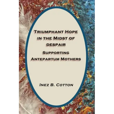 Triumphant Hope in the Midst of Despair: Supporting Antepartum Mothers