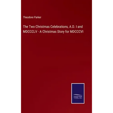 The Two Christmas Celebrations, A.D. I and MDCCCLV - A Christmas Story for MDCCCVI