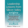 Leadership Lessons from Silicon Valley: How to Survive and Thrive in Disruptive Times