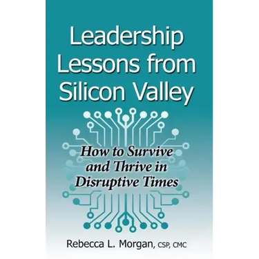 Leadership Lessons from Silicon Valley: How to Survive and Thrive in Disruptive Times
